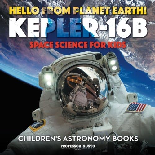 Hello from Planet Earth! Kepler-16b - Space Science for Kids - Children's Astronomy Books