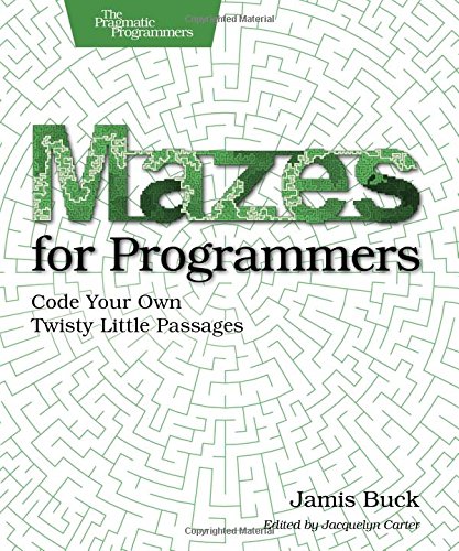 Download Mazes for Programmers: Code Your Own Twisty Little Passages