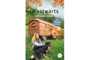 Waldwärts: Vom Ankommen und Wachsen in der Natur