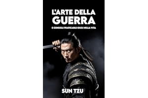 L'ARTE DELLA GUERRA: Versione Completa + Consigli praticabili oggi nella vita