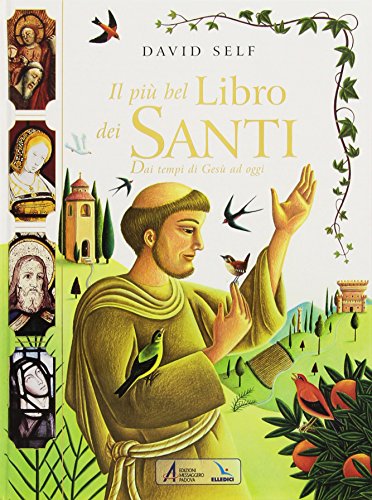 Il più bel libro dei santi. Dai tempi di Gesù ad oggi Il più bel libro dei santi. Dai tempi di Gesù ad oggi