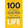 Independently published 100 Amazing Quotes That will change Your Life: Good Morning Daily Inspirational and Motivational Quotes and Sayings for Thinking Positive