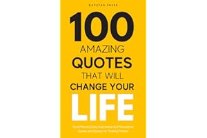 100 Amazing Quotes That will change Your Life: Good Morning Daily Inspirational and Motivational Quotes and Sayings for Thinking Positive