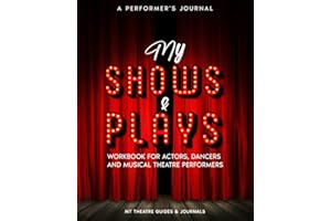 A Performer’s Journal My Shows & Plays: Workbook for Actors, Dancers and Musical Theatre Performers