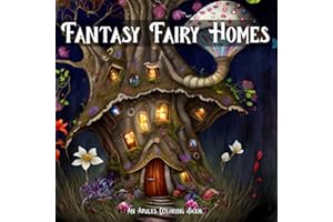 Fantasy Fairy Homes: Adult Coloring Book Full of stunning Black Line and Grayscale Images: Magical Fairy Houses for Fairy Lovers: Coloring Book ... Intricate Scenes from the Land of the Fairies