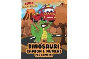 Super libro da colorare di dinosauri, camion e numeri per bambini: Divertente libro di attività per Bambini e Bambine, con 46 immagini da colorare, ... Per bambini dai 2 ai 4 anni, dai 4 agli 8