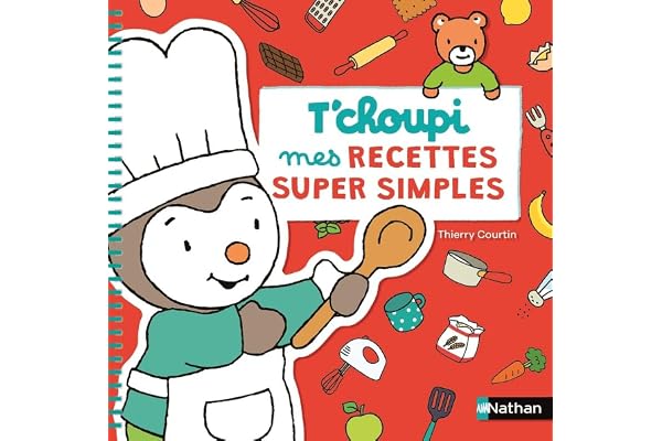 T'choupi : mes recettes super simples - Dès 2 ans