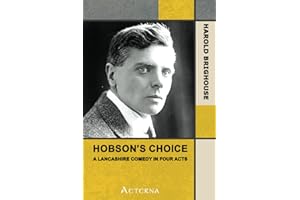 Hobson's Choice: A Lancashire Comedy in Four Acts