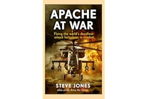 Apache at War: Flying the world's deadliest attack helicopter in combat