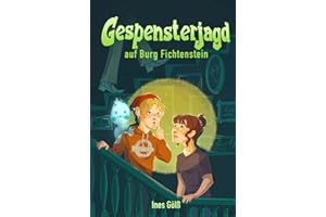 Gespensterjagd auf Burg Fichtenstein: Eine Gespenstergeschichte zum Vorlesen ab 6 Jahre und zum Selberlesen ab 8 Jahre für Mädchen und Jungen (Abenteuer auf Burg Fichtenstein)