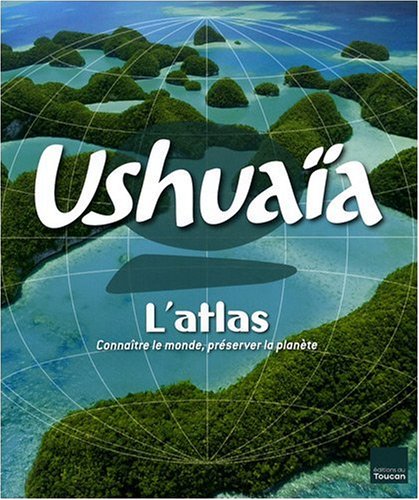 Télécharger Atlas Ushuaïa - Connaître le monde, préserver la planète Livre PDF Gratuit