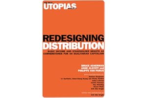 Redesigning Distribution: Basic Income and Stakeholder Grants as Cornerstones for an Egalitarian Capitalism: v. 5 (The Real Utopias Project)