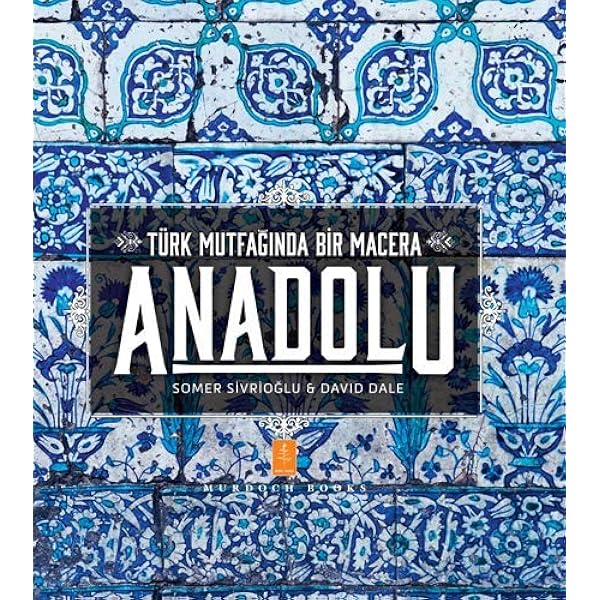 anatolia adventures in turkish eating sivriolgu somer dale david amazon com tr kitap