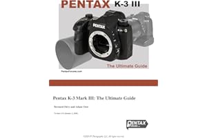 Pentax K-3 Mark III: The Ultimate Guide: by PentaxForums.com