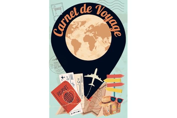 Carnet de Voyage: Rester c’est exister, voyager c’est vivre. En garder une trace, c’est pouvoir le revivre !