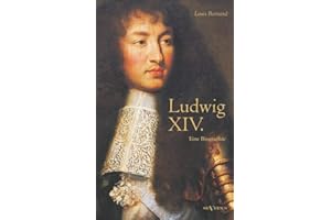 Ludwig XIV. / Louis XIV. / Ludwig der Vierzehnte – Der Sonnenkönig. Eine Biographie: Mit 16 Bildtafeln. Aus dem Französischen übertragen von Gertrude Aretz