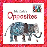 Eric Carle's Opposites Eric Carle's Opposites