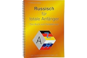 Russisch für totale Anfänger Das Buch zum Selbstlernen: Lehr-, Übungs- und Arbeitsbuch in einem + Hördateien / A4-Format