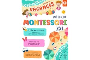 Cahier de Vacances XXL Montessori: Prépare-toi pour le CP avec plus de 222 activités inspirées de la méthode Montessori. Jeux, passe-temps, traçage de lettres et de chiffres, et plus encore | 5-6 ans