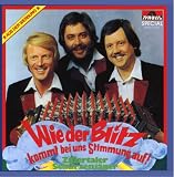 Wie der Blitz Kommt Bei Uns Stimmung auf - Zillertaler Sch�rzenj�ger