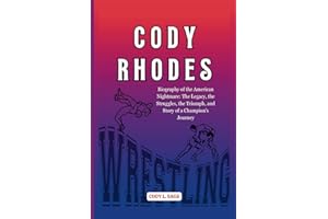 CODY RHODES: Biography of the American Nightmare: The Legacy, the Struggles, the Triumph, and Story of a Champion's Journey (WWE HALL OF CHAMPIONS: BIOGRAPHIES OF WRESTLING'S GREATEST and LEGENDS)