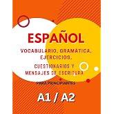 Libro de Aprendizaje de Espa&ntilde;ol A1 y A2: Vocabulario, Gram&aacute;tica, Ejercicios, Cuestionarios y Actividades de Escritura: Aument