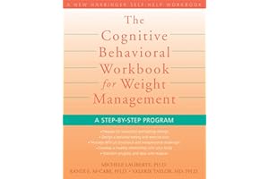 Cognitive Behavioral Workbook for Weight Management: A Step by Step Program (New Harbinger Self-Help Workbook)
