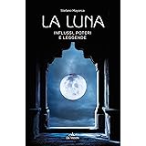 La luna. Influssi, poteri, leggende