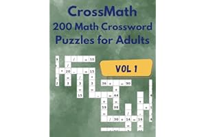 CrossMath – 200 Math Crossword Puzzles for Adults: Mixing Addition, Subtraction, Multiplication & Division