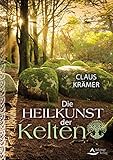 Die Heilkunst der Kelten by Claus Krämer