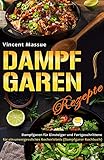 Dampfgaren Rezepte Dampfgaren für Einsteiger und Fortgeschrittene für ein unvergessliches Kocherlebnis (Dampfgarer Kochbuch) by Vincent Massue