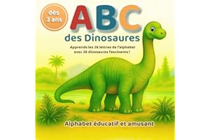 ABC des Dinosaures - Un alphabet éducatif et amusant pour les petits explorateurs: Apprends l’alphabet tout en découvrant les dinosaures - un livre cadeau idéal dès 3 ans