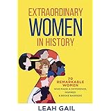 Extraordinary Women In History: 70 Remarkable Women Who Made a Difference, Inspired & Broke Barriers (Women In History series