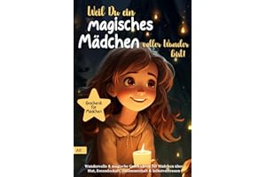 Weil Du ein magisches Mädchen voller Wunder bist!: Wundervolle & magische Geschichten für Mädchen über Mut, Freundschaft, Zusammenhalt & Selbstvertrauen| Geschenk für Mädchen | Kinderbuch