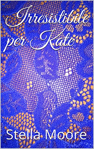 Irresistibile per Kate (Love at First Sight - Amore a prima vista Vol. 2) libro