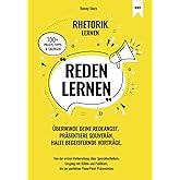 Reden Lernen - Überwinde deine Redeangst. Präsentiere souverän. Halte begeisternde Vorträge: Von Vorbereitung, Sprechtechnike