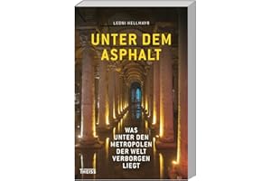Unter dem Asphalt: Was unter den Metropolen der Welt verborgen liegt