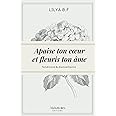 Apaise ton cœur et fleuris ton âme.: Deviens la meilleure version de toi-même !