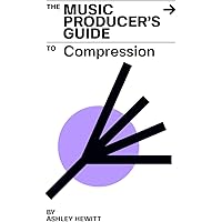 The Music Producer's Guide To Compression