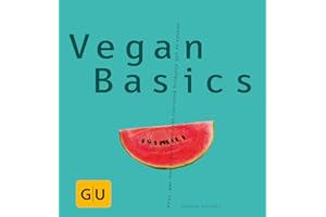 Vegan Basics: Alles, was man braucht, um ohne tierische Produkte gut zu kochen