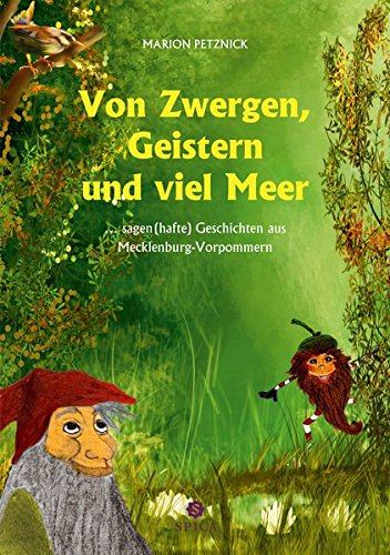 Von Zwergen, Geistern und viel Meer: … sagen (hafte) Geschichten aus Mecklenburg-Vorpommern Von Zwergen, Geistern und viel Meer: … sagen (hafte) Geschichten aus Mecklenburg-Vorpommern