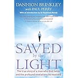 Saved by the Light: The True Story of a Man Who Died Twice and the Profound Revelations He Received