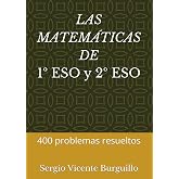 LAS MATEM&Aacute;TICAS DE 1&ordm; ESO Y 2&ordm; ESO: 400 problemas resueltos (Teor&iacute;a y Problemas de Matem&aacute;ticas)