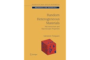 Random Heterogeneous Materials: Microstructure and Macroscopic Properties (Interdisciplinary Applied Mathematics, Band 16)