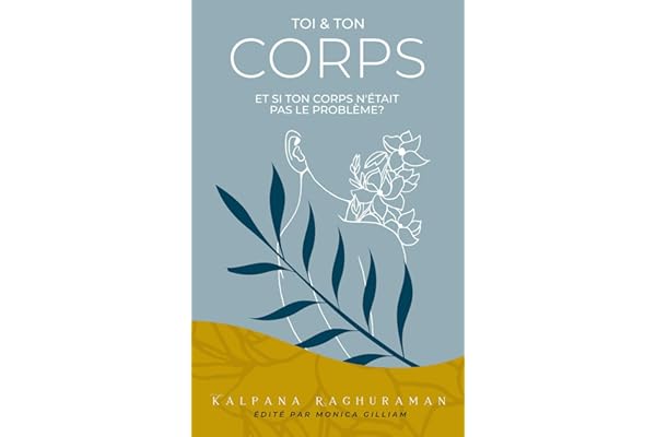 Toi et Ton Corps: Et si ton corps n'était pas le problème?