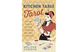 Kitchen Table Tarot: Pull Up a Chair, Shuffle the Cards, and Let's Talk Tarot