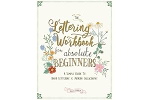 The Lettering Workbook for Absolute Beginners: A Simple Guide to Hand Lettering & Modern Calligraphy: 1