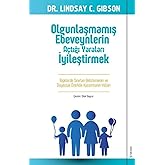 Olgunlaşmamış Ebeveynlerin A&ccedil;tığı Yaraları İyileştirmek: İlişkilerde Sınırları Belirlemenin ve Duygusal &Ouml;zerklik Kazanmanın Y