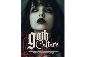 Goth Culture: Embark on the Dark Shadows of Gothic Art, Literature, Music, Psychology, Architecture, Fashion, Symbolism, and Lifestyle.