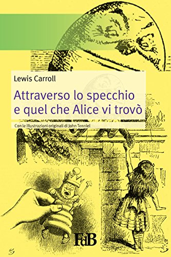 Attraverso lo specchio e quel che Alice vi trovò (con Annotazioni): Con le illustrazioni originali della prima edizione inglese. (Fiori di loto Vol. 9) Attraverso lo specchio e quel che Alice vi trovò (con Annotazioni): Con le illustrazioni originali della prima edizione inglese. (Fiori di loto Vol. 9)